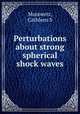 Perturbations about strong spherical shock waves, Cathleen S. Morawetz 