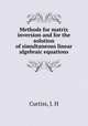 Methods for matrix inversion and for the solution of simultaneous linear algebraic equations, Curtiss, J. H 