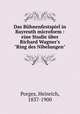 Das Bhnenfestspiel in Bayreuth. Eine Studie ber Richard Wagner`s "Ring des Nibelungen", Porges, Heinrich, 1837-1900 