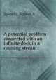 A potential problem connected with an infinite dock in a running stream, Robert A. Spinelli 