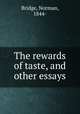 The rewards of taste, and other essays, Bridge, Norman, 1844- 
