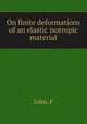 On finite deformations of an elastic isotropic material, F. John 