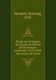 Etude sur la langue des Essais de Michel de Montaigne, presentee a la Faculte des lettres de Lund, Wendell, Henning, 1838- 