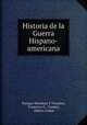 Historia de la Guerra Hispano-americana, Enrique Mendoza Y Vizcaino, Francisco G . Cosmes, Alberto Leduc 