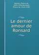 Le dernier amour de Ronsard, Nolhac, Pierre de, 1859-1936,Ronsard, Pierre de, 1524-1585 