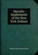 Metallic Implements of the New York Indians, William Martin Beauchamp 