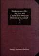 Shakespeare : His Life, Art, and Characters: With an Historical Sketch of .. 1, Henry Norman Hudson 