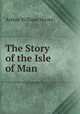 The Story of the Isle of Man, Arthur William Moore 