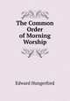 The Common Order of Morning Worship, Hungerford, Edward 