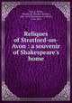 Reliques of Stratford-on-Avon : a souvenir of Shakespeare