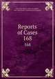 Reports of Cases. 168, New York (State ). Court of Appeals , New York (State ). Commission of Appeals 