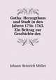 Gotha: Herzogthum und Stadt in den Jahren 1756-1763. Ein Beitrag zur Geschichte des ., Johann Heinrich Moller 