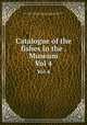 Catalogue of the fishes in the . Museum. Vol 4, Albert Carl Ludwig Gotthilf Gunther 