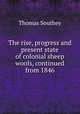 The rise, progress and present state of colonial sheep & wools, continued from 1846, Thomas Southey 