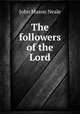 The followers of the Lord, John Mason Neale 