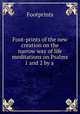 Foot-prints of the new creation on the narrow way of life meditations on Psalms 1 and 2 by a ., Footprints 