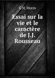 Essai sur la vie et le caractere de J.J. Rousseau, G.H. Morin 