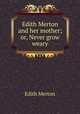 Edith Merton and her mother; or, Never grow weary, Edith Merton 