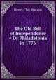 The Old Bell of Independence = Or Philadelphia in 1776, Henry Clay Watson 