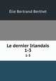 Le dernier Irlandais. 1-3, Elie Bertrand Berthet 