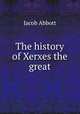 The history of Xerxes the great, Jacob Abbott 