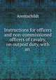 Instructions for officers and non-commissioned officers of cavalry, on outpost duty, with an ., Arentschildt 