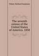 The seventh census of the United States of America. 1850, Fisher, Richard Swainson 