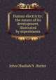 Human electricity: the means of its development, illustrated by experiments, John Obadiah N . Rutter 