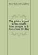 The golden legend a play. Illustr. from designs by B. Foster and J.E. Hay, Henry Wadsworth Longfellow 