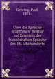 Uber die Sprache Brantomes. Beitrag zur Kenntnis der franzosischen Sprache des 16. Jahrhunderts, Gehring, Paul, 1878- 