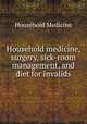 Household medicine, surgery, sick-room management, and diet for invalids, Household Medicine 