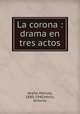La corona : drama en tres actos, Manuel Azana 
