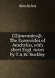 GEumenides@. The Eumenides of Aeschylus, with short Engl. notes by T.A.W. Buckley., Johannes Minckwitz Aeschylus 