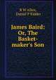 James Baird: Or, The Basket-maker