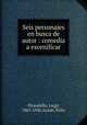 Seis personajes en busca de autor : comedia a escenificar, Pirandello, Luigi, 1867-1936,Azzati, Felix 