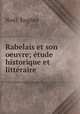 Rabelais et son oeuvre; etude historique et litteraire, Eugene Noel 