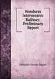 Honduras Interoceanic Railway: Preliminary Report, Ephraim George Squier 