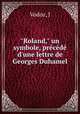 "Roland," un symbole, prcd d`une lettre de Georges Duhamel, J. Vodoz 