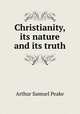 Christianity, its nature and its truth, Peake, Arthur S. 