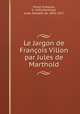 Le Jargon de Franois Villon par Jules de Marthold, Jules de Marthold 