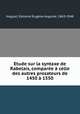 Etude sur la syntaxe de Rabelais, compare celle des autres prosateurs de 1450 1550, 