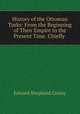 History of the Ottoman Turks: From the Beginning of Their Empire to the Present Time. Chiefly ., Creasy Edward Shepherd 