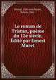 Le roman de Tristan, poeme du 12e siecle. Edite par Ernest Muret, Ernest Muret 