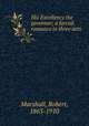 His Excellency the governor; a farcial romance in three acts, Marshall, Robert, 1863-1910 