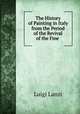 The History of Painting in Italy from the Period of the Revival of the Fine ., Ludwig Lanzi 