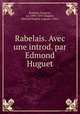 Rabelais. Avec une introd. par Edmond Huguet, Franc?ois Rabelais 