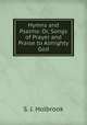 Hymns and Psalms: Or, Songs of Prayer and Praise to Almighty God, S. J. Holbrook 