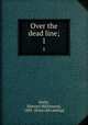 Over the dead line;. 1, Dufur, S[imon] M[iltimore], 1843- [from old catalog] 