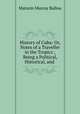 History of Cuba: Or, Notes of a Traveller in the Tropics ; Being a Political, Historical, and ., Ballou, Maturin Murray 