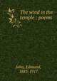 The wind in the temple : poems, John, Edmund, 1883-1917 